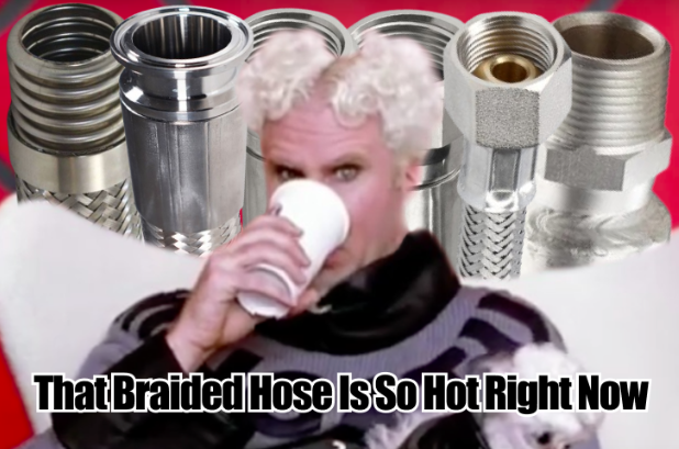 Braided Stainless Steel Hose, It’s so hot right now